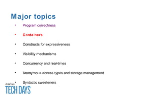 Major topics
• Program correctness
• Containers
• Constructs for expressiveness
• Visibility mechanisms
• Concurrency and real-times
• Anonymous access types and storage management
• Syntactic sweeteners
 