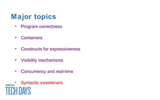 Major topics
• Program correctness
• Containers
• Constructs for expressiveness
• Visibility mechanisms
• Concurrency and real-time
• Syntactic sweeteners
 
