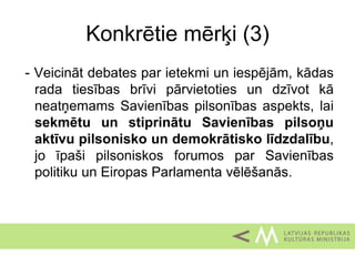 Eiropas pilsoņu gada
koordinēšana Latvijā
• Eiropas Parlamenta un Padomes lēmums nr.
1093/2012/ES
• Kultūras ministrija ir...