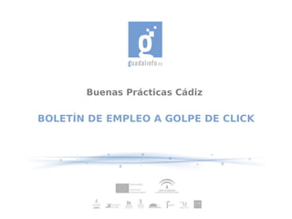 Buenas Prácticas Cádiz

BOLETÍN DE EMPLEO A GOLPE DE CLICK
 