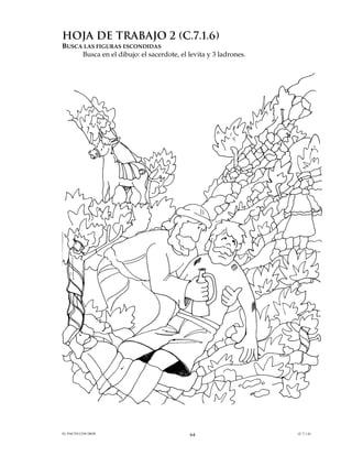 HOJA DE TRABAJO 2 (C.7.1.6)
BUSCA LAS FIGURAS ESCONDIDAS
     Busca en el dibujo: el sacerdote, el levita y 3 ladrones.




EL PACTO CON DIOS                          64                    (C.7.1.6)
 