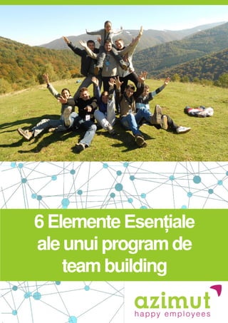 6 Elemente Esențiale
ale unui program de
team building
YOUR LOGO
 