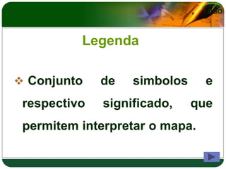 LOGO




          Legenda

 Conjunto    de   simbolos     e
 respectivo   significado,    que
 permitem interpretar o mapa.
 