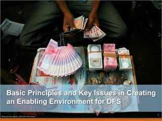 Basic Principles and Key Issues in Creating
an Enabling Environment for DFS
Mohammad Moniruzzaman, 2009 CGAP Photo Contest
3
 