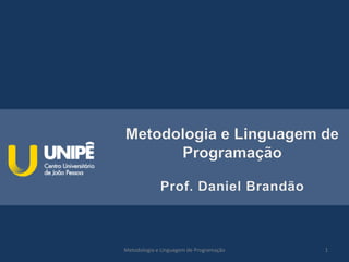 Metodologia e Linguagem de Programação 1
 