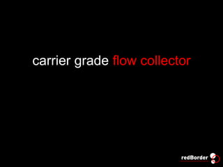 redBorder Flow
carrier grade flow collector
 