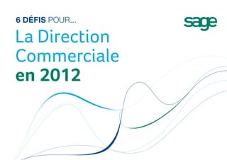 6 défis pour...

La Direction
Commerciale
en 2012
 