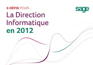 6 défis pour...

La Direction
Informatique
en 2012
 