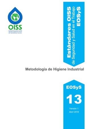 EOSyS
13
Versión 1
Abril 2018
Metodología de Higiene Industrial
 
