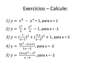 Exercícios – Calcule:
 