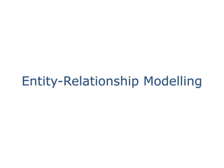 Entity-Relationship Modelling
 