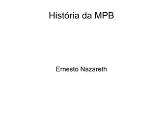 História da MPB Ernesto Nazareth 