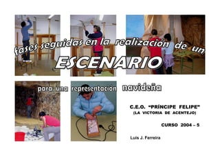 C.E.O. “PRÍNCIPE FELIPE”
 (LA VICTORIA DE ACENTEJO)


                   CURSO 2004 – 5


Luis J. Ferreira
 