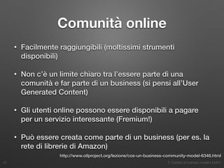 6. Esempi di business model e il pitch
Comunità online
• Facilmente raggiungibili (moltissimi strumenti
disponibili)
• Non...