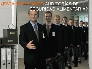 ¿ESTÁ DUPLICANDO AUDITORÍAS DE
            SEGURIDAD ALIMENTARIA?




VI PANORÁMICA ACTUAL DE LA INDUSTRIA ALIMENTARIA   33
 