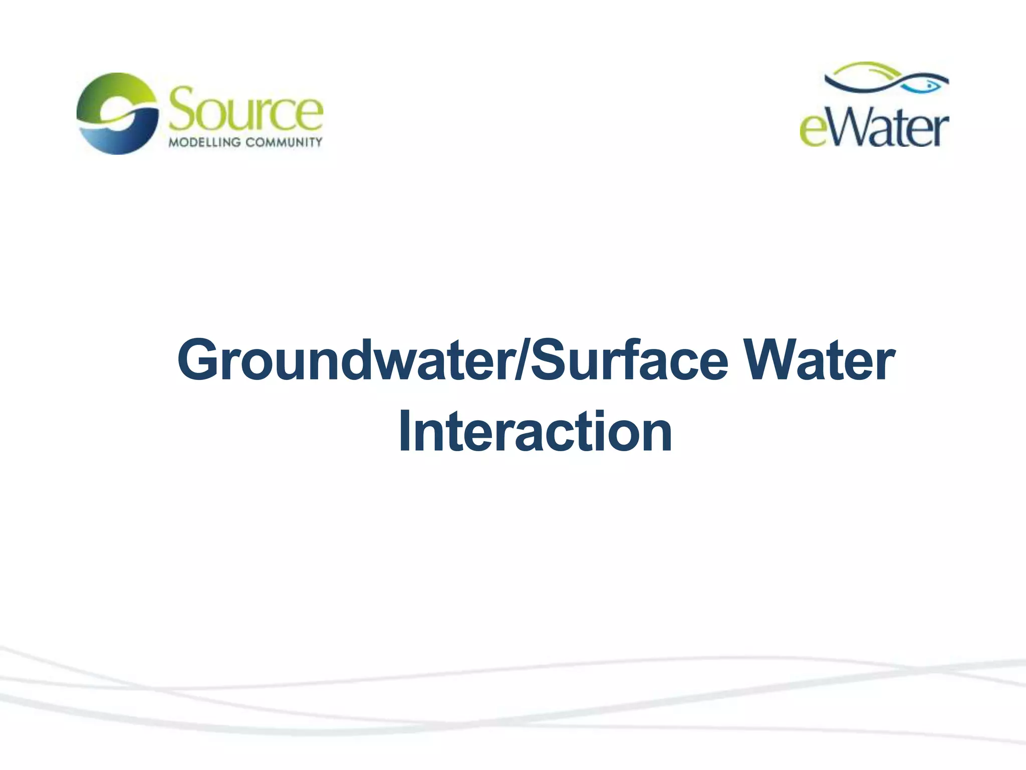 Groundwater/Surface Water 
Interaction 
 