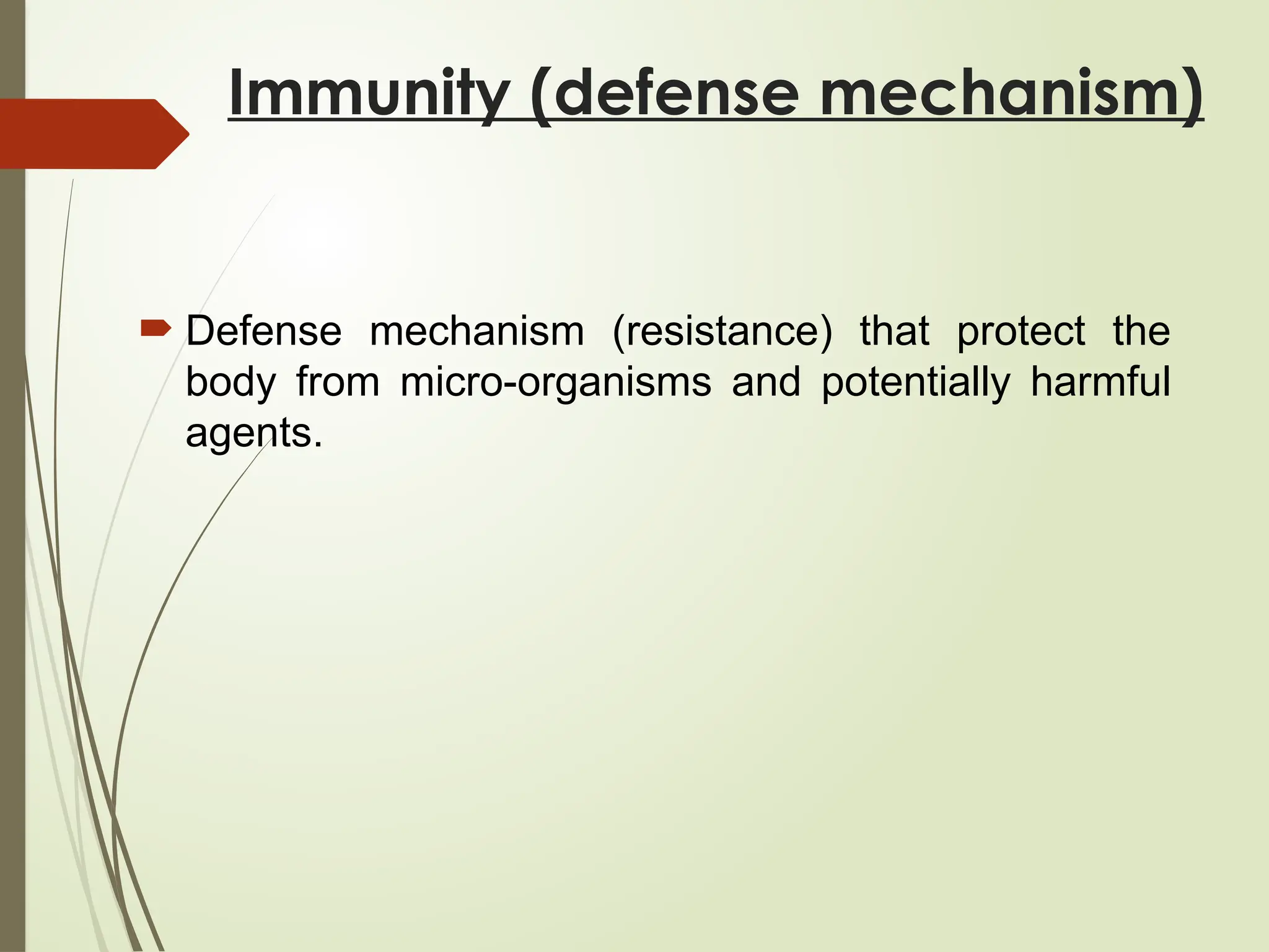 Immunity (defense mechanism)
 Defense mechanism (resistance) that protect the
body from micro-organisms and potentially harmful
agents.
 