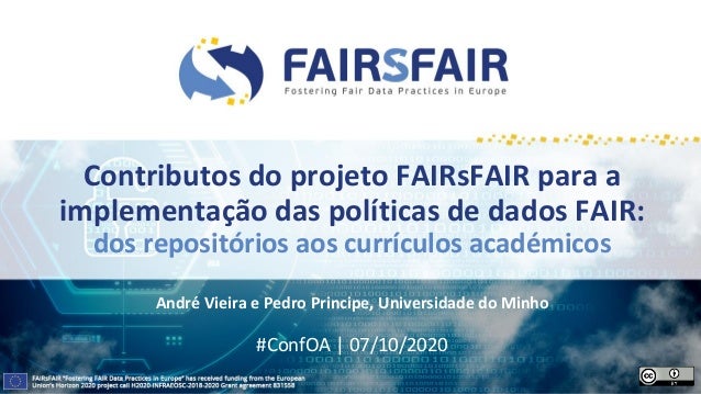 Contributos do projeto FAIRsFAIR para a
implementação das políticas de dados FAIR:
dos repositórios aos currículos académi...