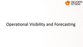 Operational Visibility and Forecasting
 