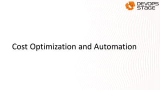 Cost Optimization and Automation
 