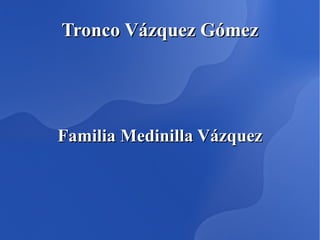 Tronco Vázquez Gómez Familia Medinilla Vázquez 