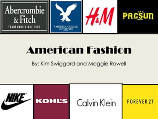 American Fashion
By: Kim Swiggard and Maggie Rowell
 