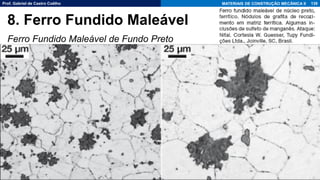 Prof. Gabriel de Castro Coêlho MATERIAIS DE CONSTRUÇÃO MECÂNICA II
Ferro Fundido Maleável de Fundo Preto
139
8. Ferro Fundido Maleável
 