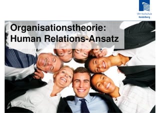 Organisationstheorie:
Human Relations-Ansatz
 
