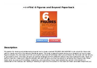 ~>>File! 6 Figures and Beyond Paperback
My passion for sharing and collaborating inspired me to create a series6 FIGURES AND BEYOND is not a book for those who want to merely survive in the network marketing space. This book is geared towards giving you a blueprint on how to make figures annually. No, this book won't tell you to grind your face off and sleep when you are dead. No, this book will not tell you to just believe more. This book will give you tactical strategies all from different authors who have walked the walk. These co-authors have ALL made over 6 figures annually and each will give you their top-secret to achieving the 6 figure mark.These books serve as sources of knowledge, experience, and connection.I have hand-selected top names in the industry to collaborate on the bookyou are reading or listening to right now.The authors in this book will share actionable steps that you can take in your business today that couldultimately lead to your success. For example, one of the authors in this book told me, "I was close to the top rank in the company but felt completely stuck. Nothing my sponsor said helped. It wasn't until I read your very firstcollaboration book that my huge breakthrough came." She implemented what she learned from that book, and success quickly followed. This book is here to help you achieve six figures and beyond. As I readthrough the book, I was taking notes!There are some valuable lessons and tools that you can use starting today. But you have to be willingto commit and take action. Six-figure businesses don't happen by themselves. It takes people like you who are eager to get to work and keep working until it happens. We know you can do it, and we want to help you do it - that's a powerful combination. You won't find That Guy among any of these authors.All you will find are fantastic minds ready to share their secrets to help you have your next breakthrough success.
Description
My passion for sharing and collaborating inspired me to create a series6 FIGURES AND BEYOND is not a book for those who
want to merely survive in the network marketing space. This book is geared towards giving you a blueprint on how to make
figures annually. No, this book won't tell you to grind your face off and sleep when you are dead. No, this book will not tell you
to just believe more. This book will give you tactical strategies all from different authors who have walked the walk. These co-
authors have ALL made over 6 figures annually and each will give you their top-secret to achieving the 6 figure mark.These
books serve as sources of knowledge, experience, and connection.I have hand-selected top names in the industry to
collaborate on the bookyou are reading or listening to right now.The authors in this book will share actionable steps that you
 