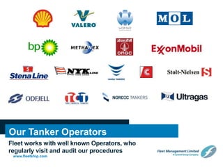 www.fleetship.com
Our Tanker Operators
Fleet works with well known Operators, who
regularly visit and audit our procedures
 