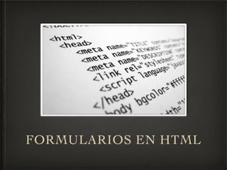 FORMULARIOS EN HTML
 