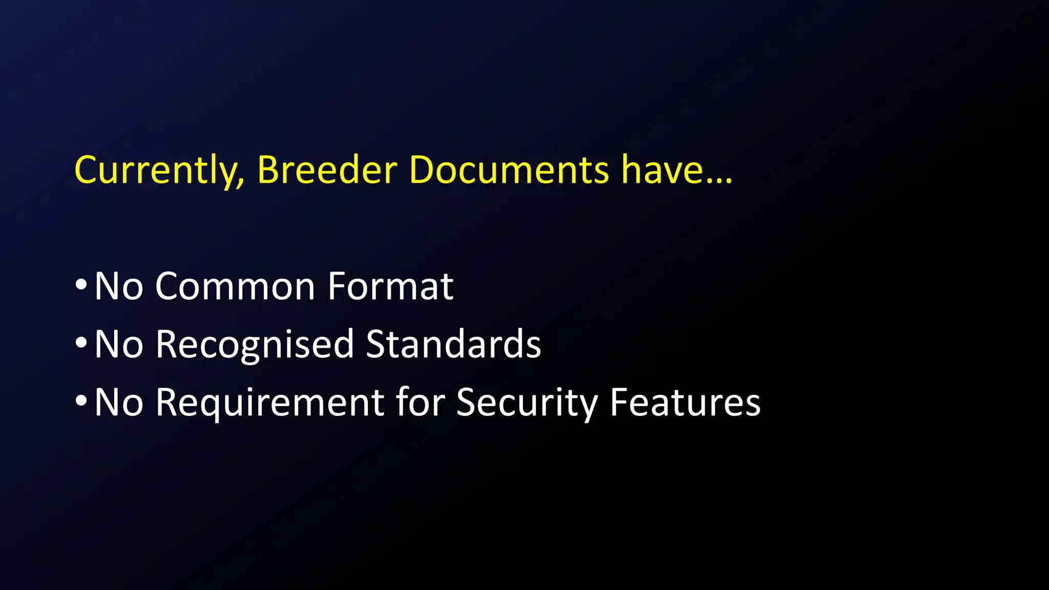 Currently, Breeder Documents have…
•No Common Format
•No Recognised Standards
•No Requirement for Security Features
 