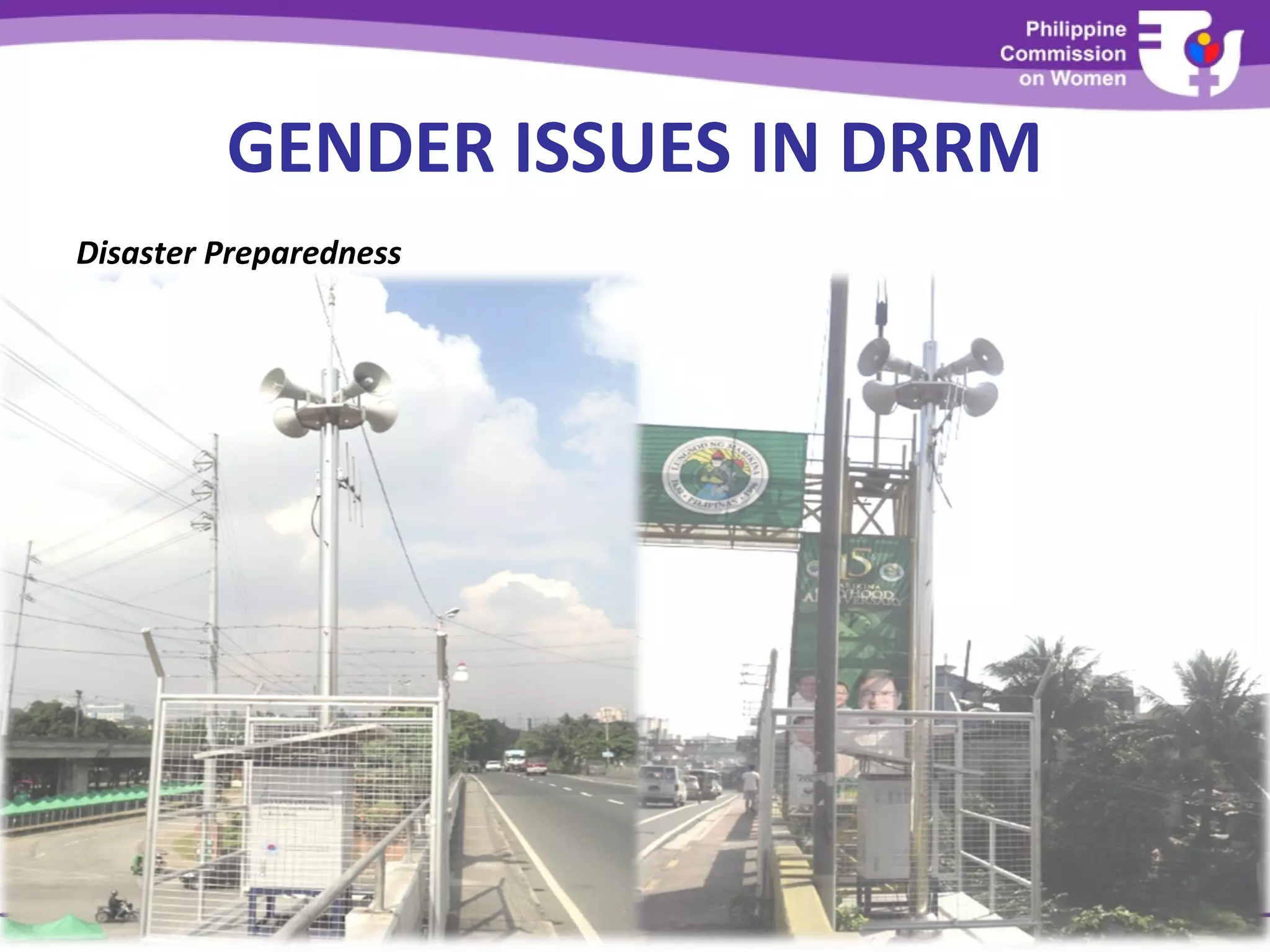 GENDER ISSUES IN DRRM
Disaster Preparedness
 