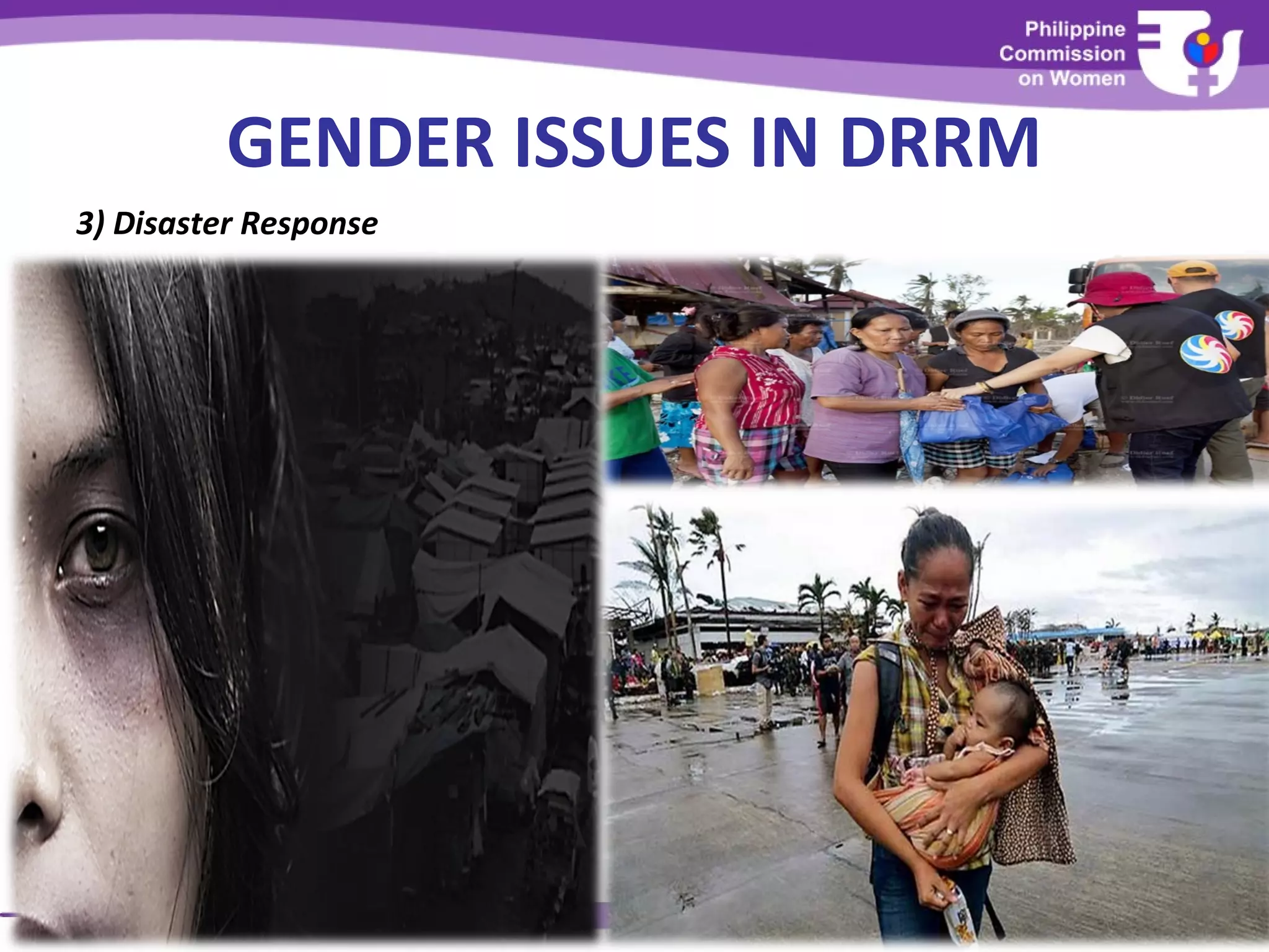GENDER ISSUES IN DRRM
3) Disaster Response
 