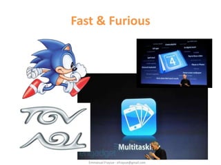 Fast & Furious




   Emmanuel Fraysse - efraysse@gmail.com
 