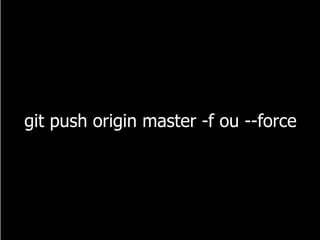 git push origin master -f ou --force
 
