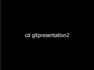cd gitpresentation2
 