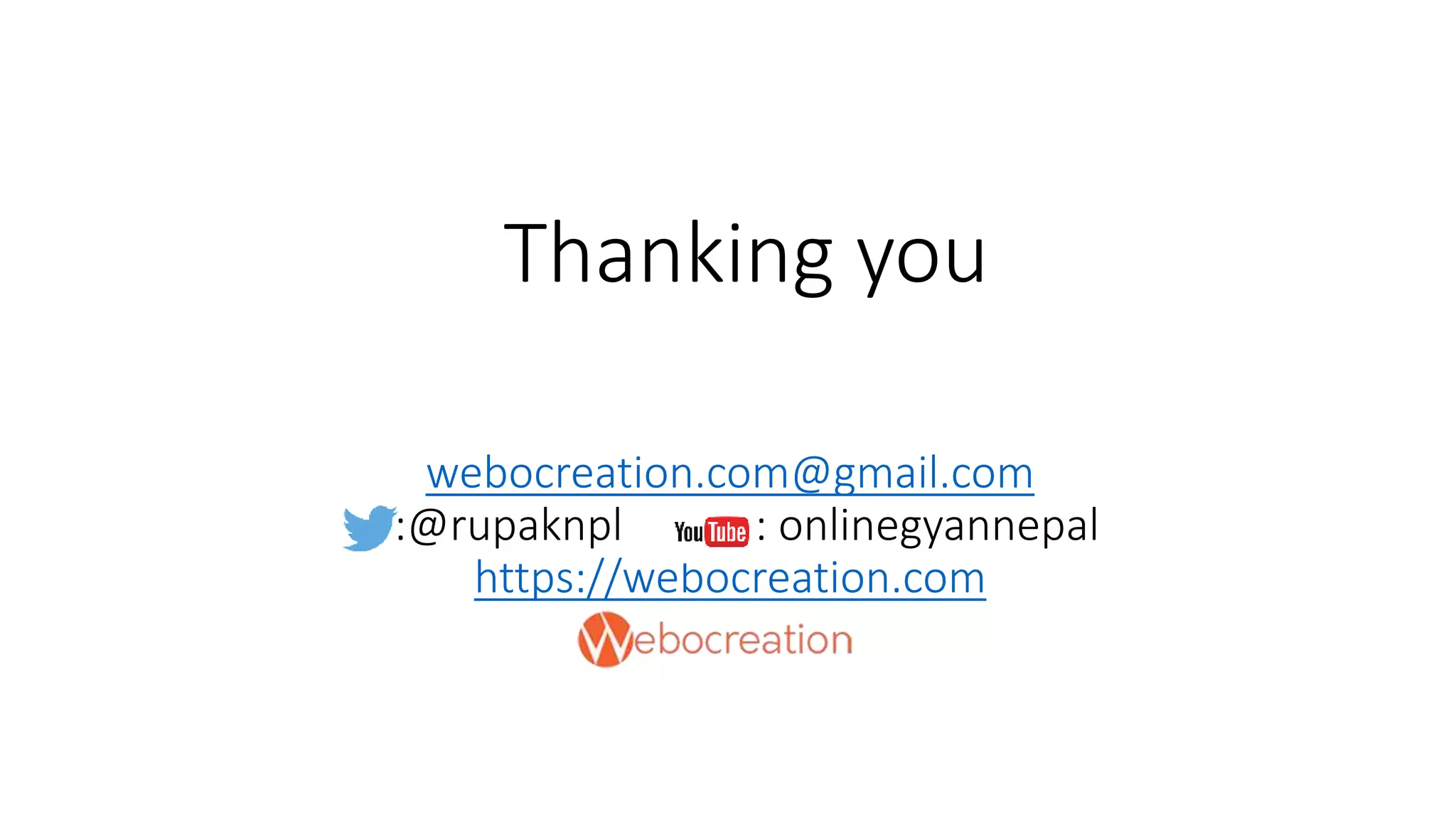 webocreation.com@gmail.com
:@rupaknpl : onlinegyannepal
https://webocreation.com
Thanking you
 