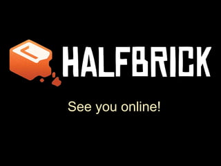 Thanks from Halfbrick!




   See you online!
 