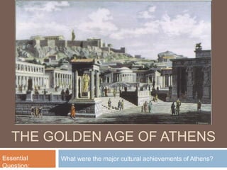 The Golden age of Athens What were the major cultural achievements of Athens? Essential Question: 