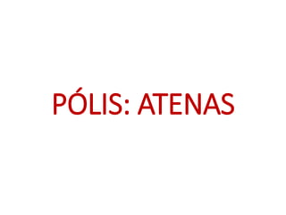 PÓLIS: ATENAS
 