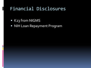 Financial Disclosures
 K23 from NIGMS
 NIH Loan Repayment Program
 