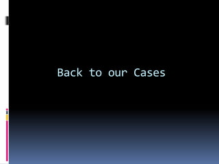 Back to our Cases
 