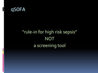 qSOFA
“rule-in for high risk sepsis”
NOT
a screening tool
 