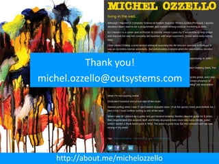 Thank you!
michel.ozzello@outsystems.com




   http://about.me/michelozzello
 