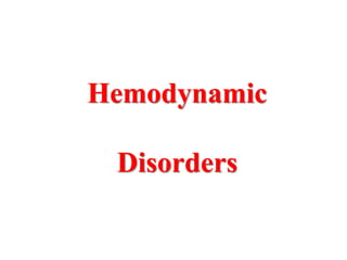 Hemodynamic

 Disorders
 