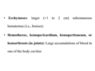 • Ecchymoses: larger (>1      to   2   cm) subcutaneous

 hematomas (i.e., bruises)

• Hemothorax, hemopericardium, hemope...