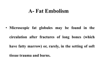 Fat embolus in a glomerulus (kidney)
 