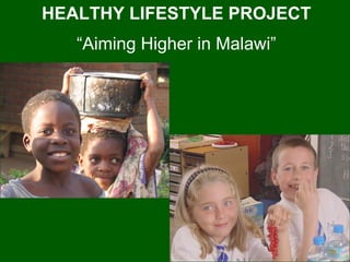 HEALTHY LIFESTYLE PROJECT “ Aiming Higher in Malawi” 