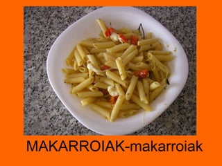 MAKARROIAK-makarroiak 